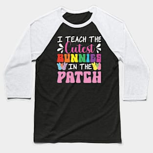 I Teach The Cutest Bunnies In The Patch Baseball T-Shirt